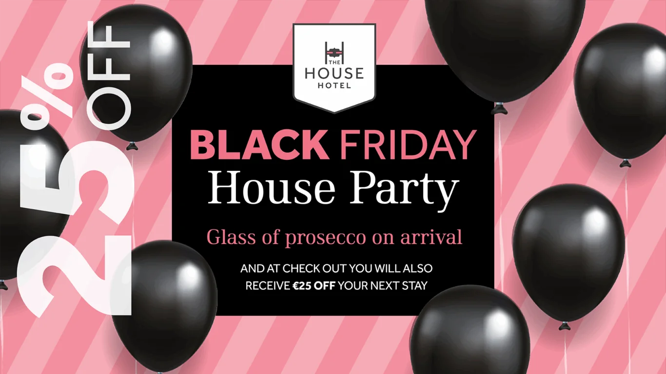 Promotional banner for a Black Friday House Party at The House Hotel, offering a glass of prosecco on arrival and €25 off the next stay; features black balloons and bold text.